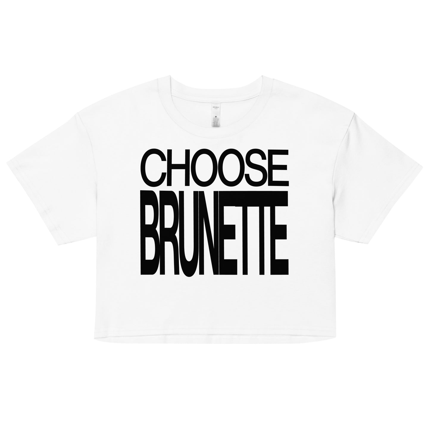 Flatlay of a white women's crop top graphic t-shirt with “CHOOSE BRUNETTE” in black Helvetica Now font emblazoned on the front.
