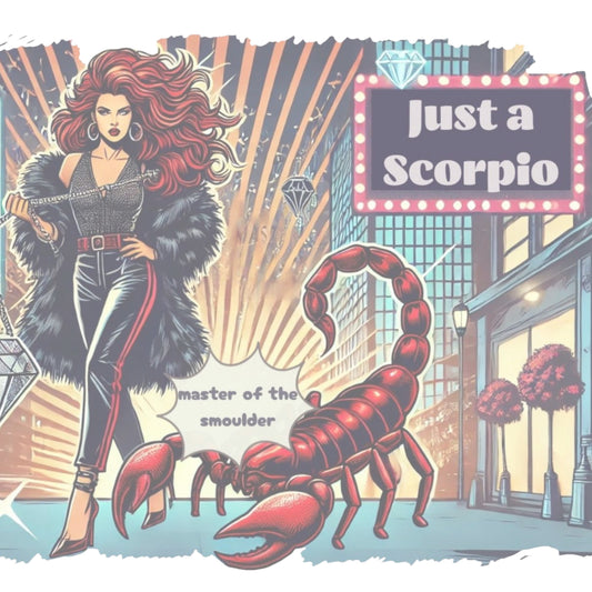 Pop art-style illustration of a fierce but glamorous red-haired woman in a black fur coat, sparkly zip front top and leather pants walking confidently through a neon-lit street at night. She holds a giant diamond shaped bag and is followed by a large red scorpion. A glowing sign reads "Just a Scorpio", and a speech bubble below says "master of the smoulder:.
