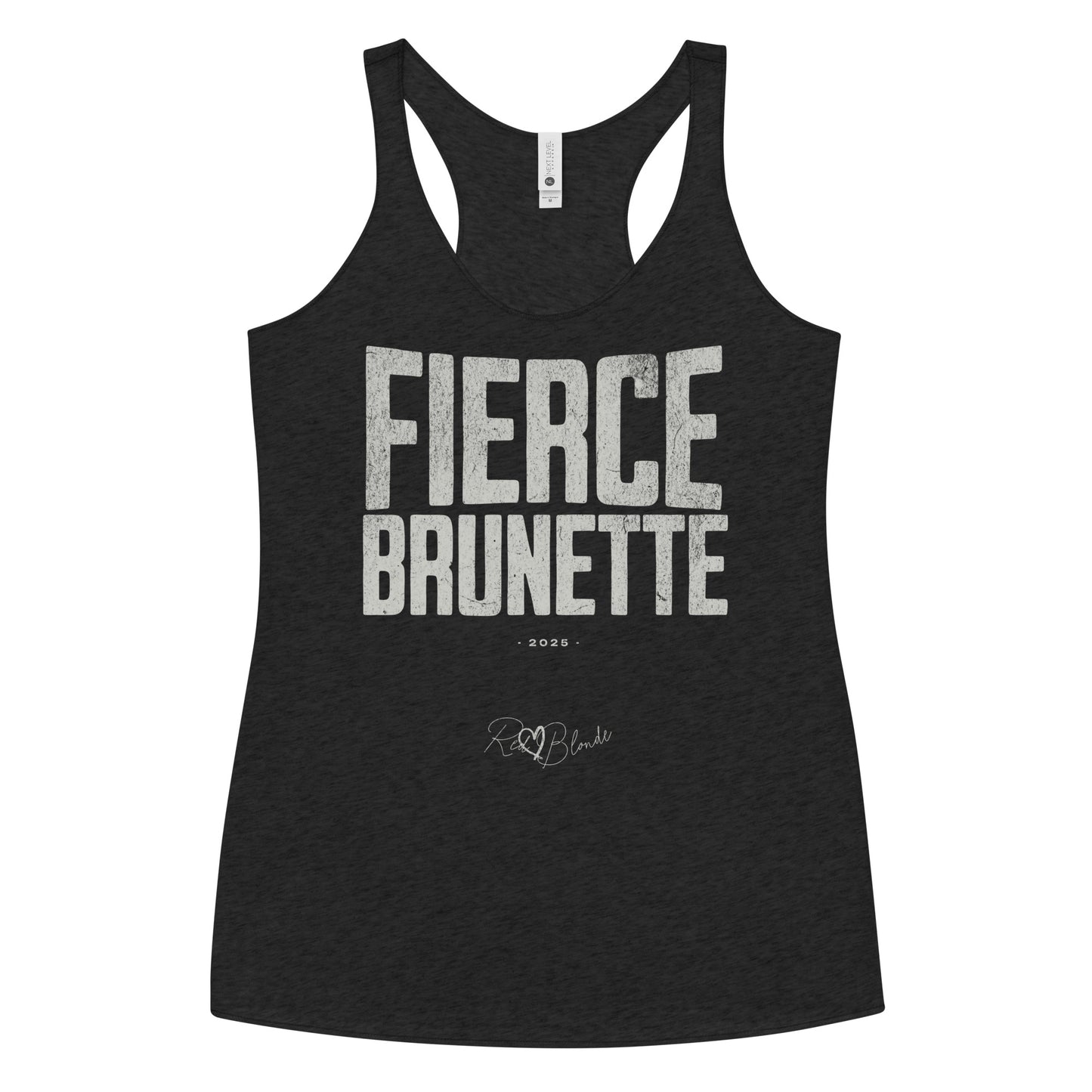black women’s racerback tank top with the bold, distressed North Road font text "FIERCE BRUNETTE" in large uppercase white letters across the chest. Below it, in smaller white text, is “• 2025 •” followed by a script-style signature reading “RedBlonde.”