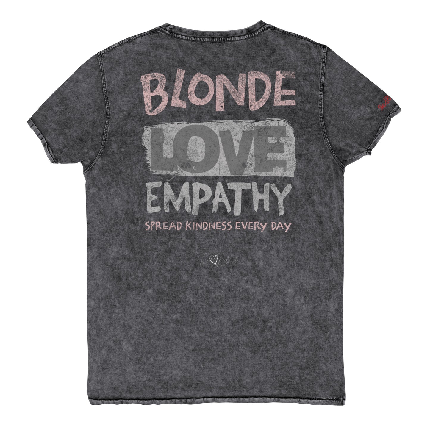 black denim-style unisex t-shirt with a distressed vintage finish. The back features large faded text reading “Blonde Love Empathy” in white and grey block letters, with the phrase “Spread Kindness Every Day” printed beneath in smaller text. Signed off Red 'heart' Blonde. Branded RedBlonde in red on inside neck and right sleeve