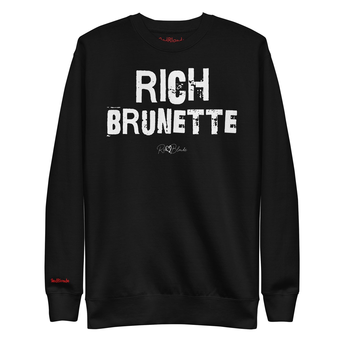 black unisex premium sweatshirt with bold distressed white Ed Geinitext “RICH BRUNETTE” on the front, featuring a subtle RedBlonde logo beneath the lettering and on the sleeve cuff and inside neck