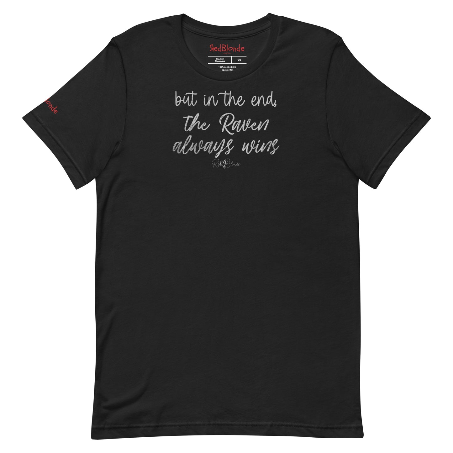 A black unisex t-shirt featuring the handwritten-style slogan “but in the end, the Raven always wins” in Hillbear font in light gray text across the chest, signed off RedBlonde. Branded “RedBlonde London on inside the collar and on the right sleeve