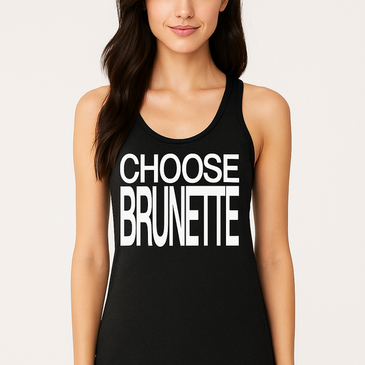 brunette wears a black racerback tank top with “Choose Brunette” in white Helvetica Now font emblazoned on the front. Branded RedBlonde on back