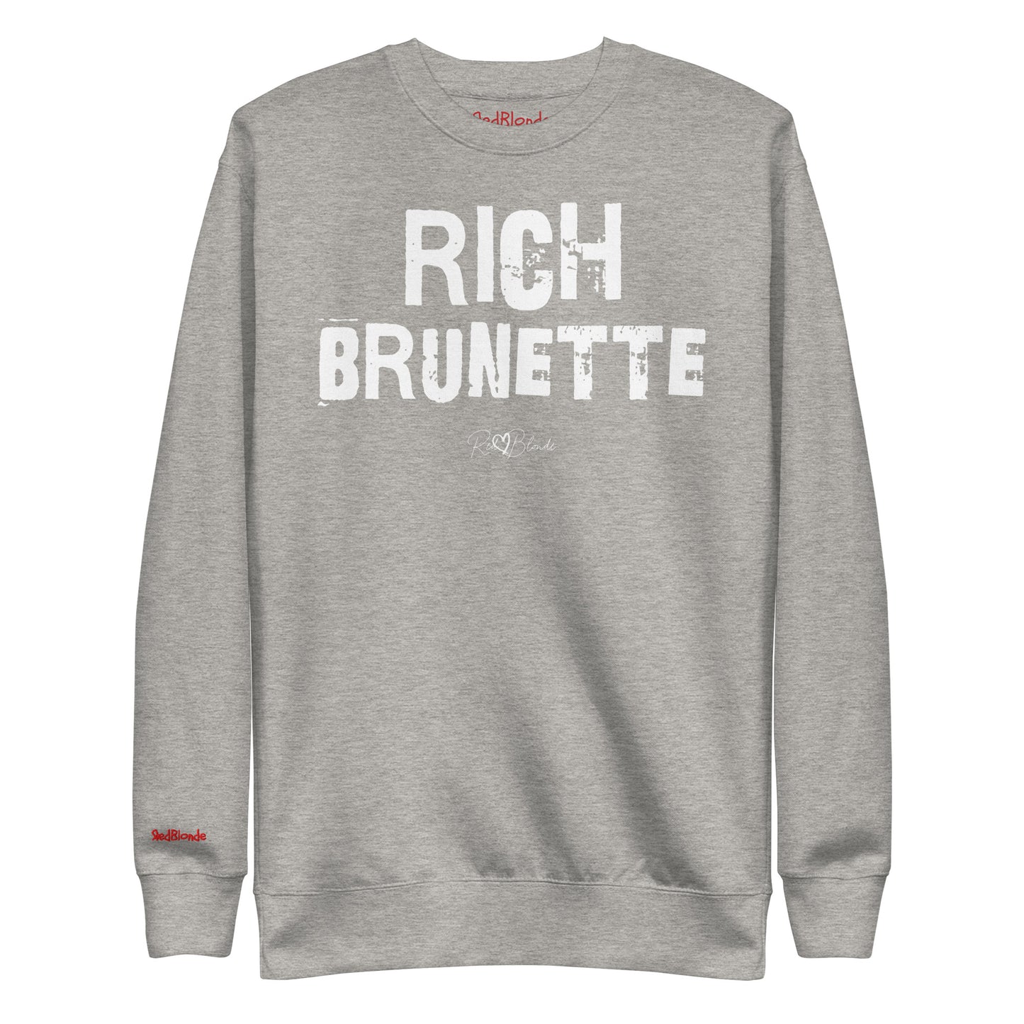 grey unisex premium sweatshirt with bold distressed white Ed Geinitext “RICH BRUNETTE” on the front, featuring a subtle RedBlonde logo beneath the lettering and on the sleeve cuff and inside neck