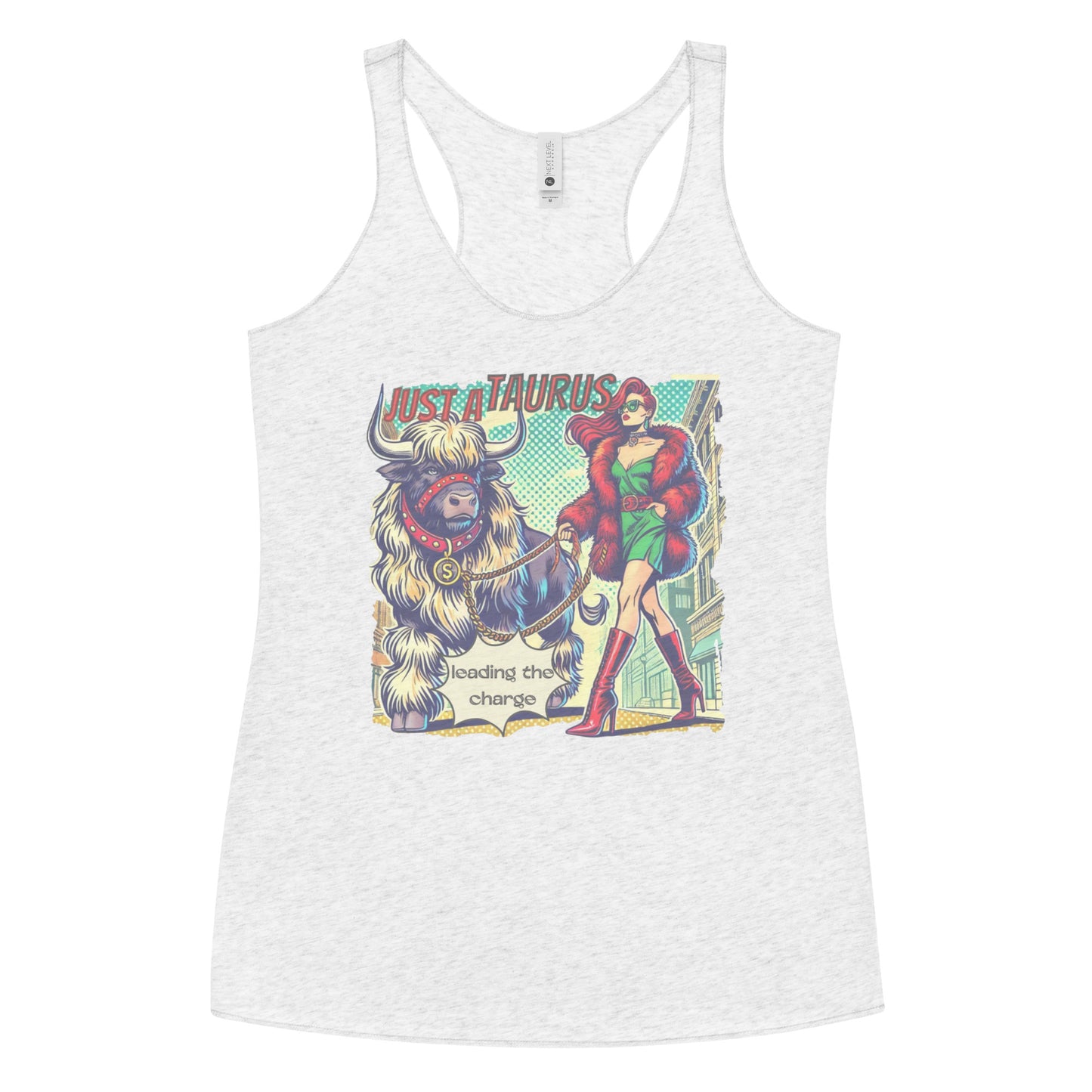 Flatlay of a heather white soft racerback tank t-shirt with a retro pop-art taurus graphic featuring a redhead woman with long flowing straight hair, wearing a green dress with a red belt, red high-heeled boots and red fur coat, walking a furry bull with a red collar and medallion in city street captioned ‘Just a taurus leading the charge'