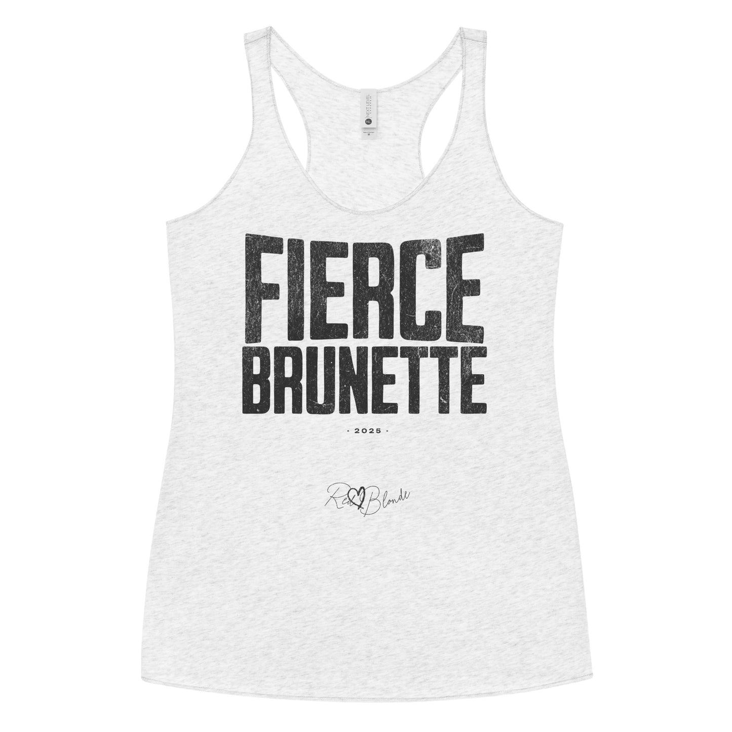 white women’s racerback tank top with the bold, distressed North Road font text "FIERCE BRUNETTE" in large uppercase white letters across the chest. Below it, in smaller white text, is “• 2025 •” followed by a script-style signature reading “RedBlonde.”