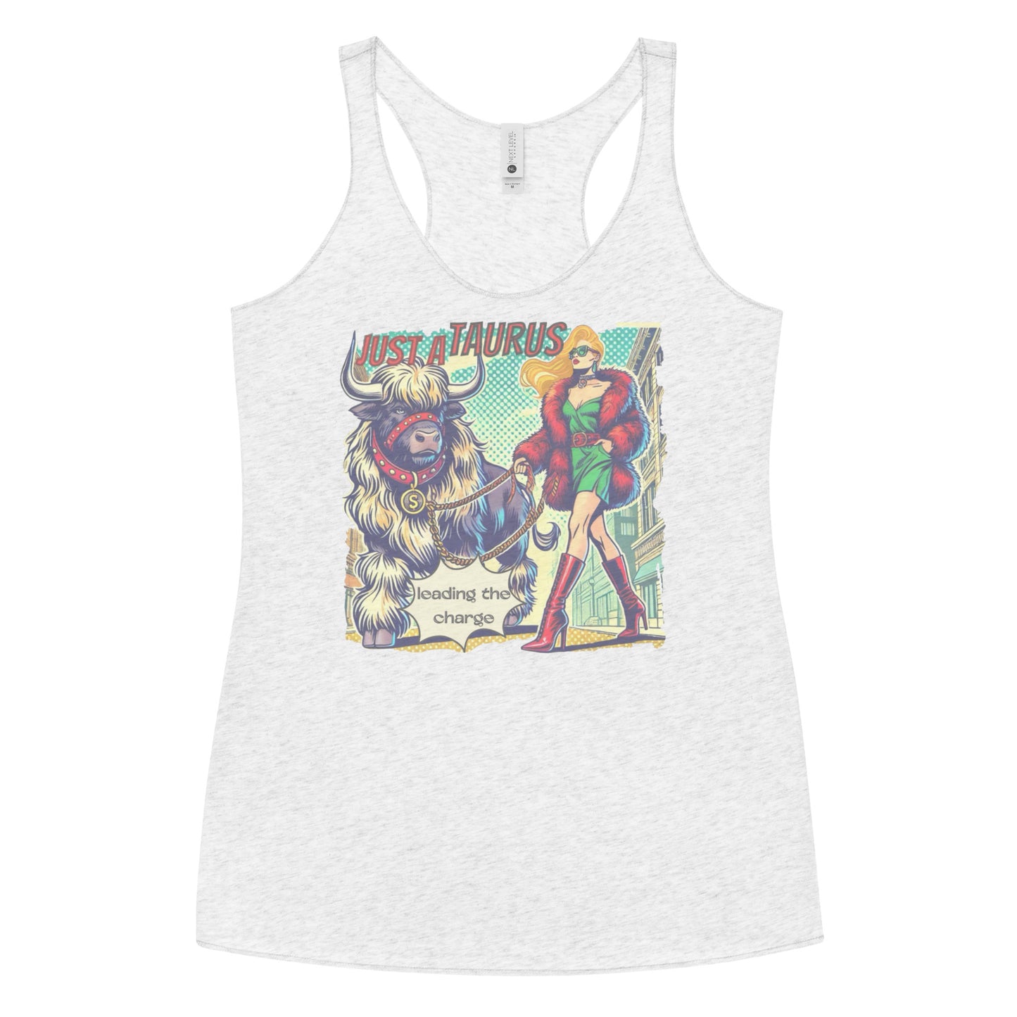 Flatlay of a heather white soft racerback tank t-shirt with a retro pop-art blonde taurus graphic featuring a blonde woman with long flowing straight hair, wearing a green dress with a red belt, red high-heeled boots and red fur coat, walking a furry bull with a red collar and medallion in city street captioned ‘Just a taurus leading the charge'