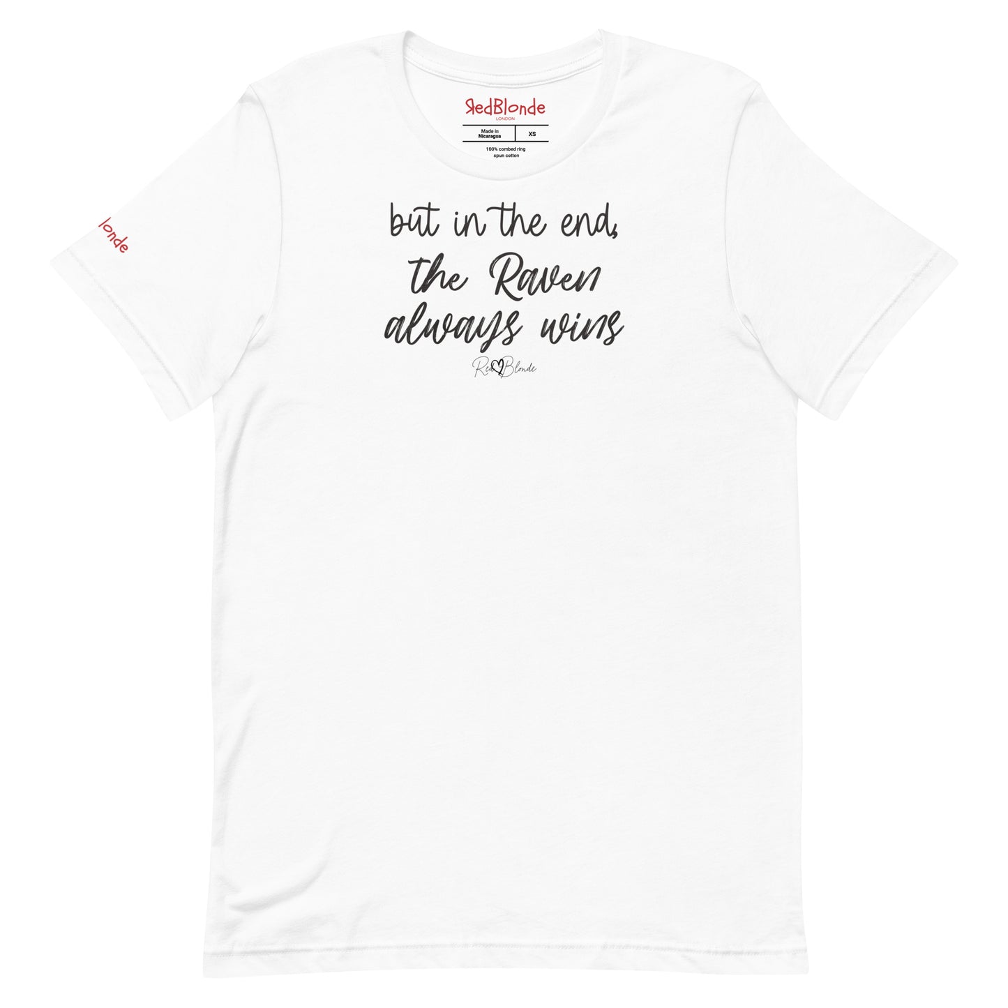 A white unisex t-shirt featuring the handwritten-style slogan “but in the end, the Raven always wins” in Hillbear font in light gray text across the chest, signed off RedBlonde. Branded “RedBlonde London on inside the collar and on the right sleeve