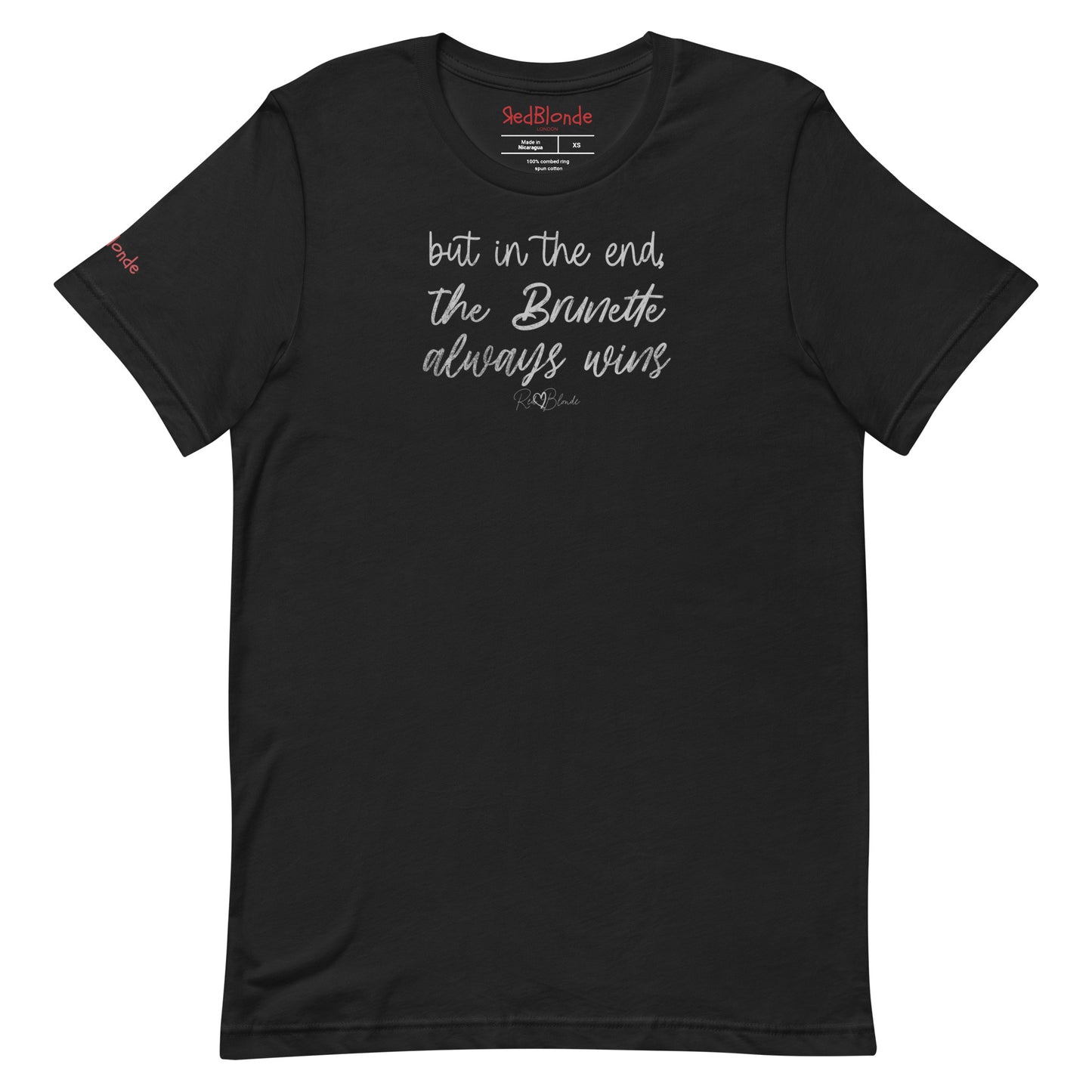 A black unisex t-shirt featuring the handwritten-style slogan “but in the end, the Brunette always wins” in Hillbear font  in light gray text across the chest, signed off RedBlonde. Branded “RedBlonde London on inside the collar and on the right sleeve