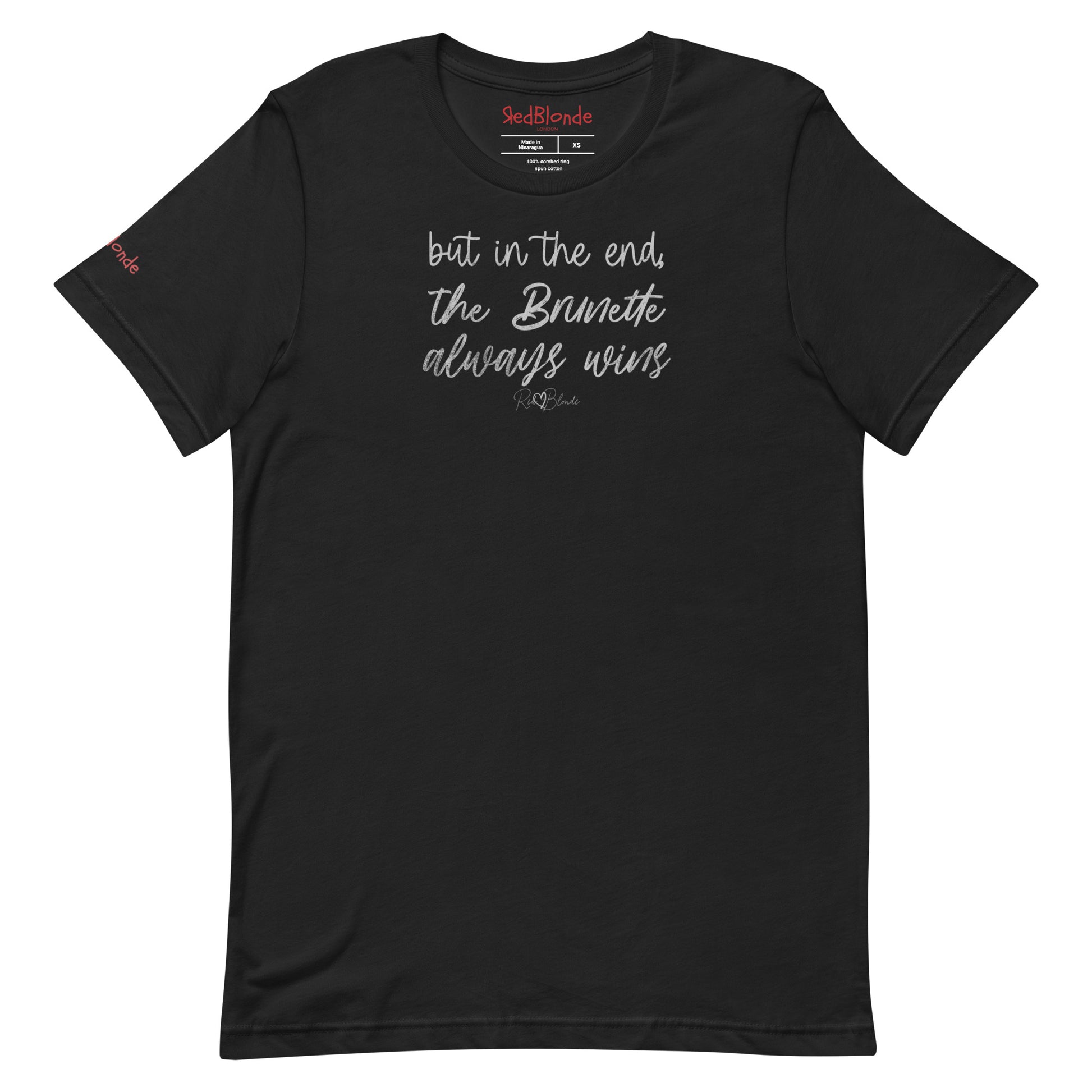 A black unisex t-shirt featuring the handwritten-style slogan “but in the end, the Brunette always wins” in Hillbear font  in light gray text across the chest, signed off RedBlonde. Branded “RedBlonde London on inside the collar and on the right sleeve