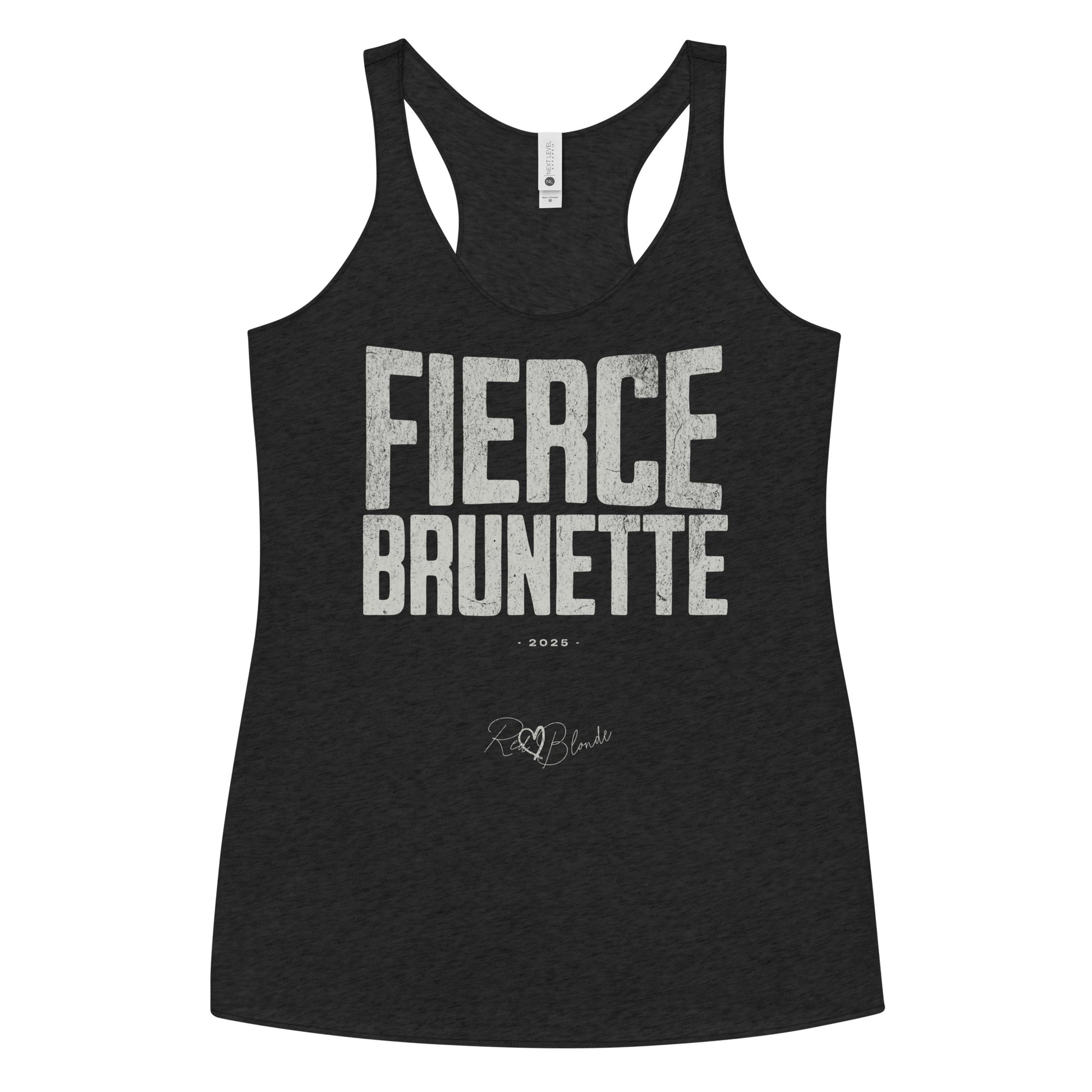 black women’s racerback tank top with the bold, distressed North Road font text  "FIERCE BRUNETTE" in large uppercase white letters across the chest. Below it, in smaller white text, is “• 2025 •” followed by a script-style signature reading “RedBlonde.”