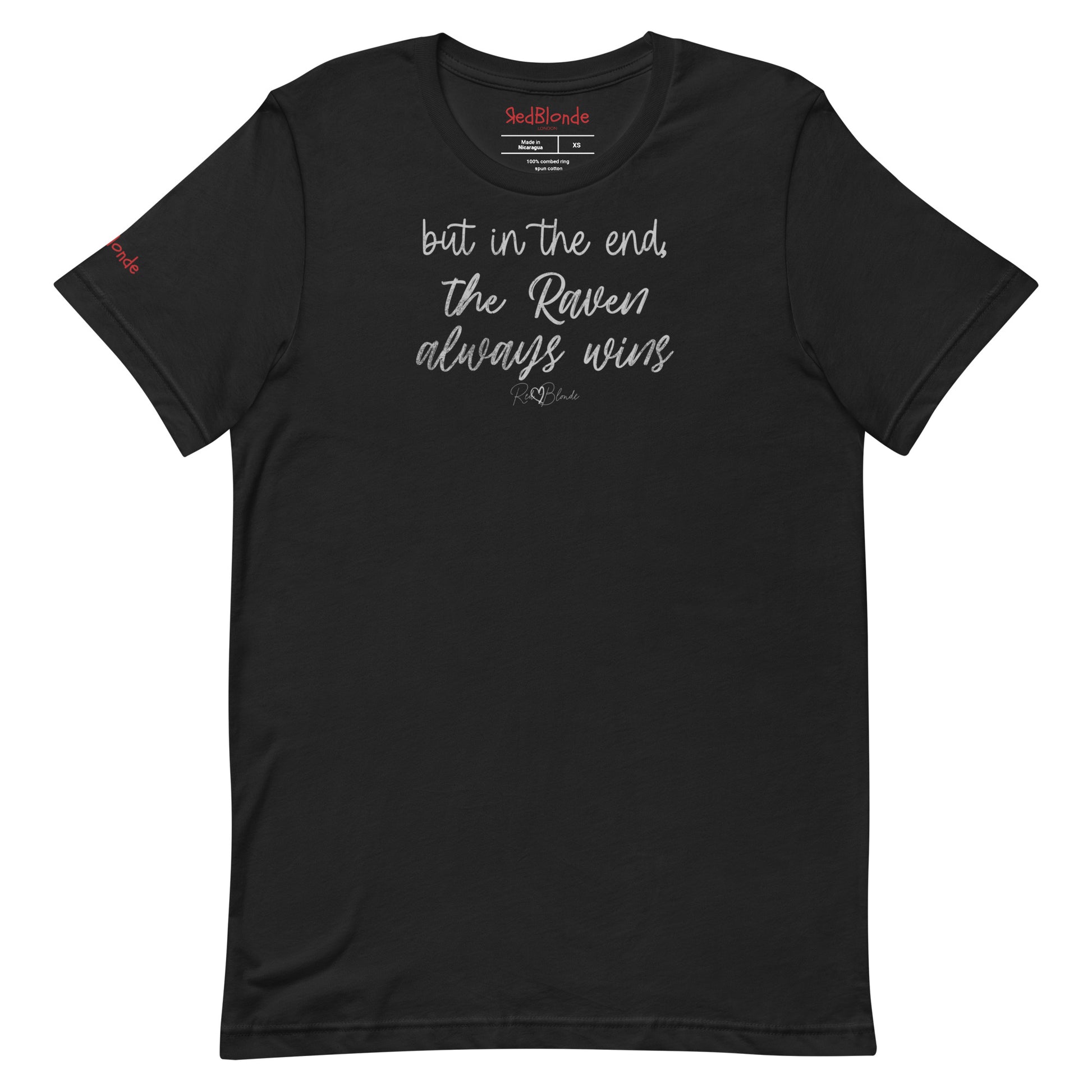 A black unisex t-shirt featuring the handwritten-style slogan “but in the end, the Raven always wins” in Hillbear font  in light gray text across the chest, signed off RedBlonde. Branded “RedBlonde London on inside the collar and on the right sleeve