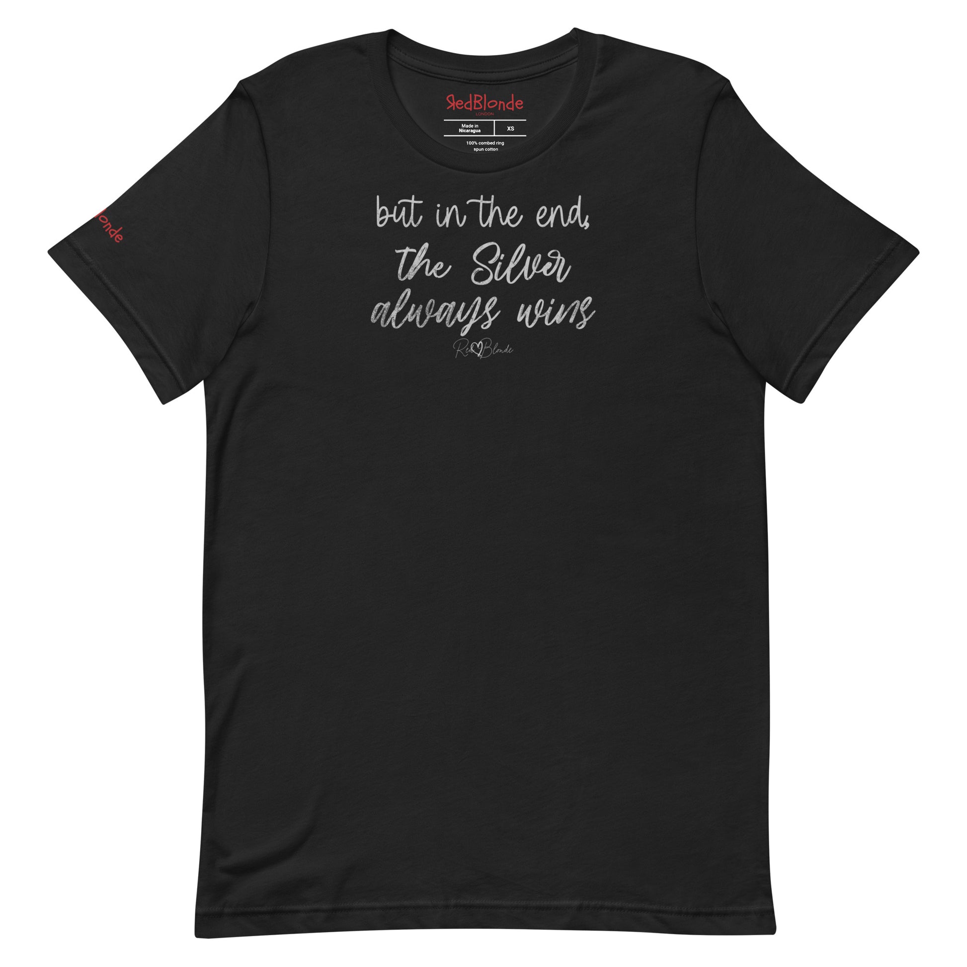 A black unisex t-shirt featuring the handwritten-style slogan “but in the end, the Silver always wins” in Hillbear font  in dark gray text across the chest, signed off RedBlonde. Branded “RedBlonde London on inside the collar and on the right sleeve