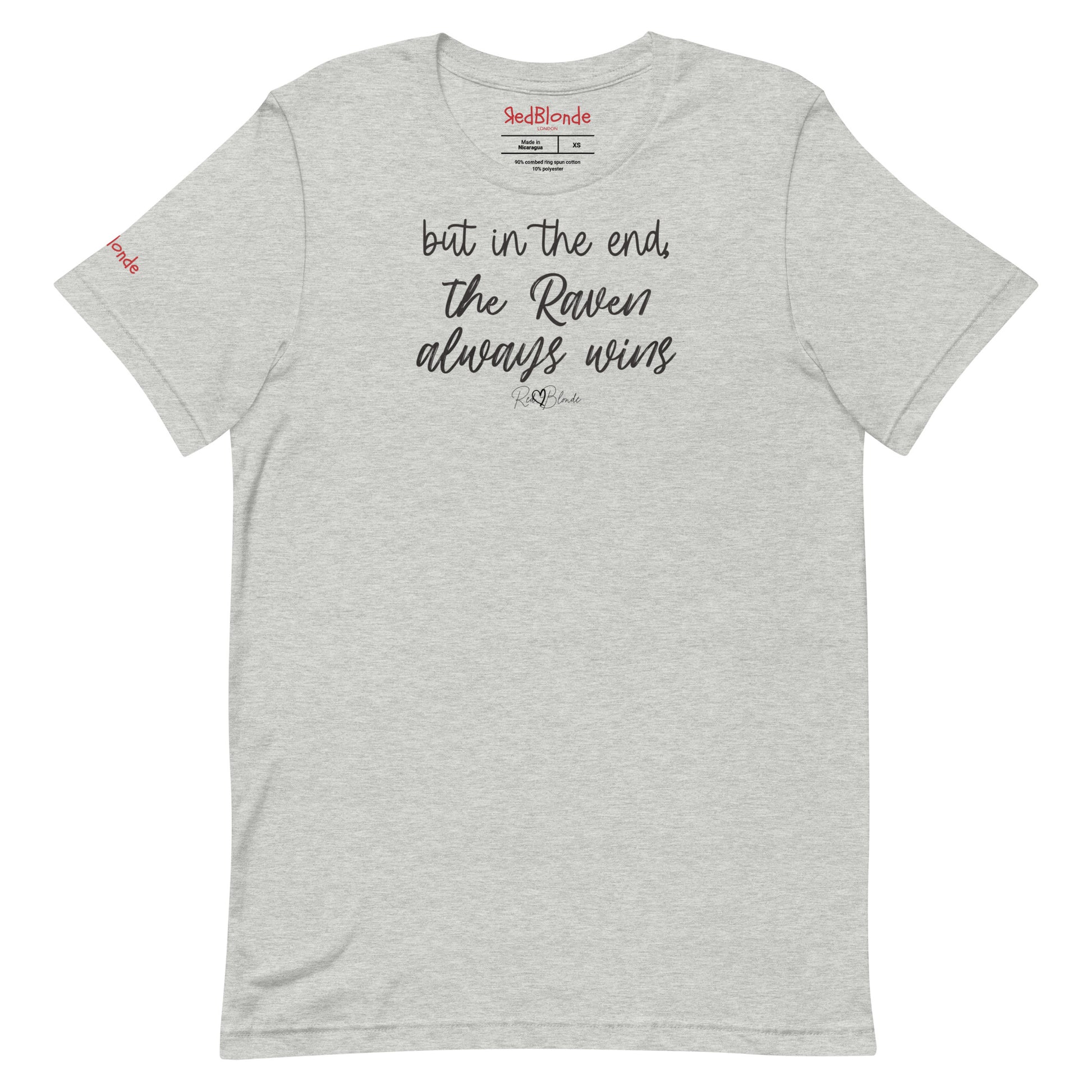 A grey unisex t-shirt featuring the handwritten-style slogan “but in the end, the Raven always wins” in Hillbear font  in light gray text across the chest, signed off RedBlonde. Branded “RedBlonde London on inside the collar and on the right sleeve