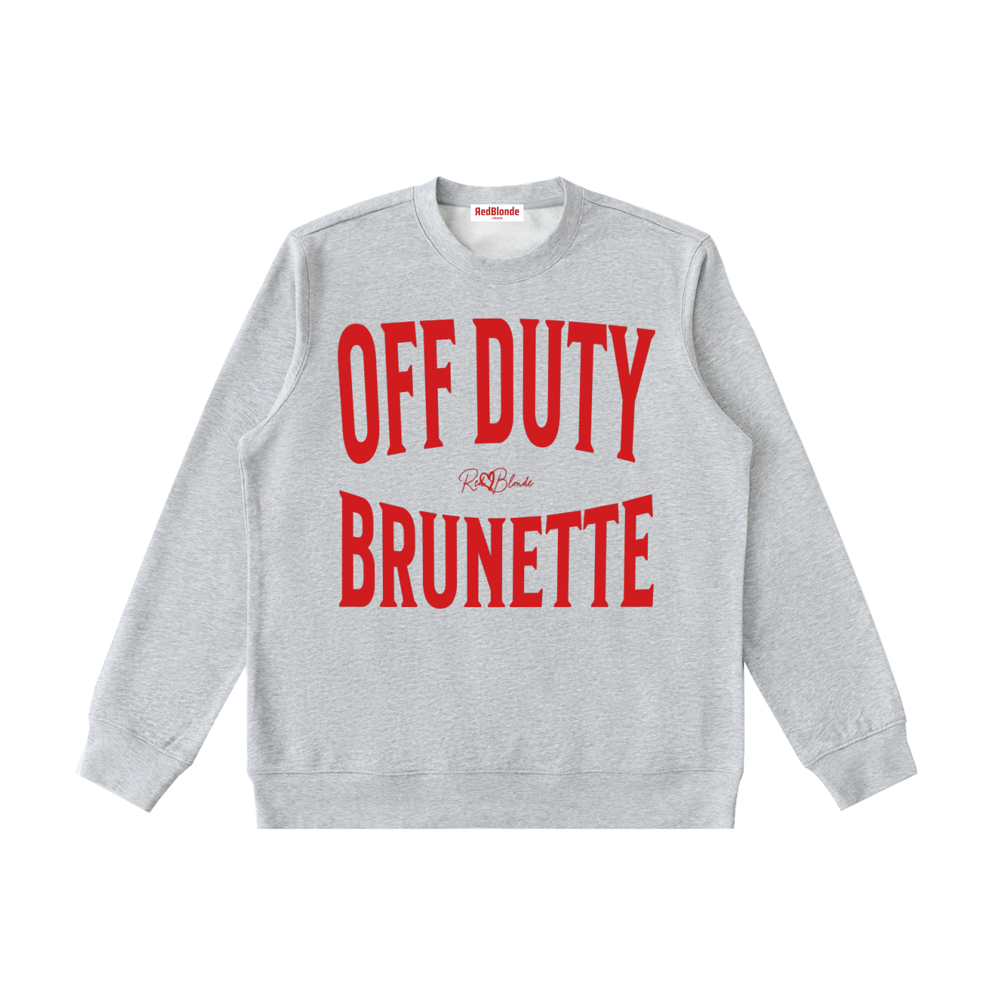 grey crewneck sweatshirt with a large red  “OFF DUTY BRUNETTE” graphic across the chest and a small RedBlonde script logo centered between the words.