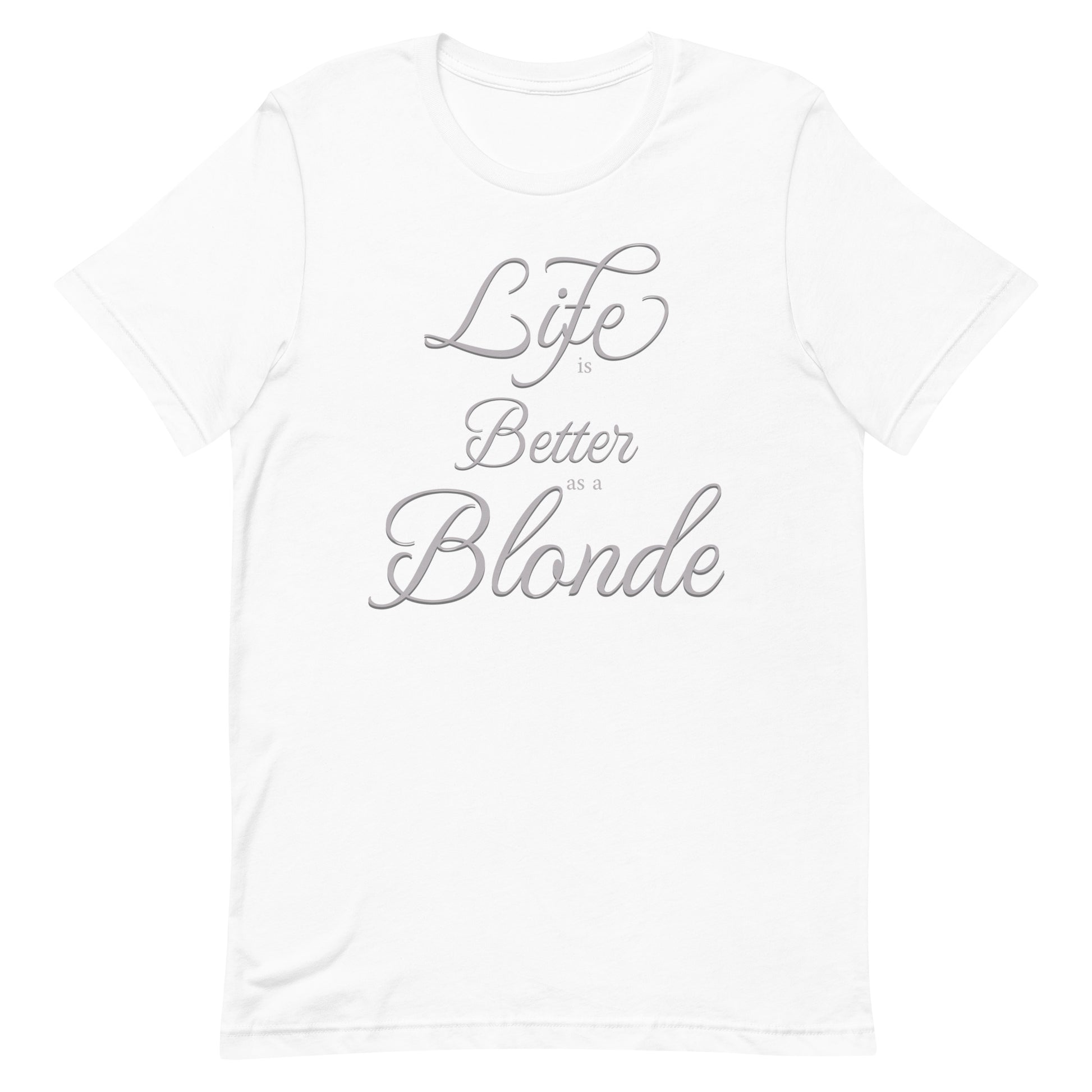 Flatlay of a white unisex relaxed fit t-shirt with the slogan 'life is better blonde' in light grey. 