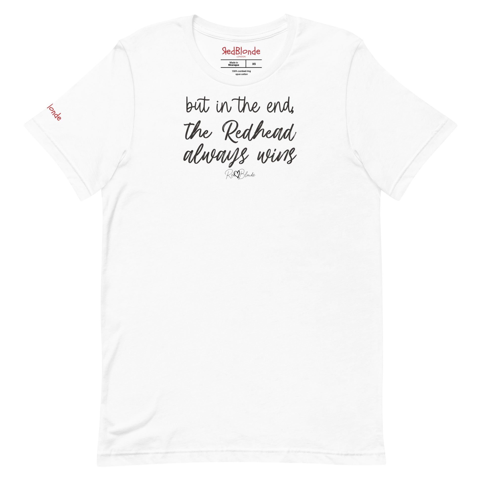 A white unisex t-shirt featuring the handwritten-style slogan “but in the end, the Redhead always wins” in Hillbear font  in dark gray text across the chest, signed off RedBlonde. Branded “RedBlonde London on inside the collar and on the right sleeve